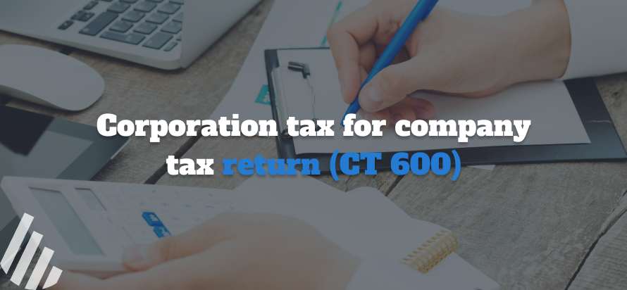Corporation Tax for Company Tax Return (CT 600)